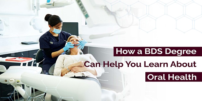 HOW A BDS DEGREE CAN HELP YOU LEARN ABOUT ORAL HEALTH